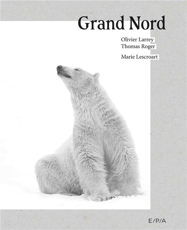 - GRAND NORD - UN MONDE A PRESERVER - GRAND NORD - UN MONDE A PRESERVER